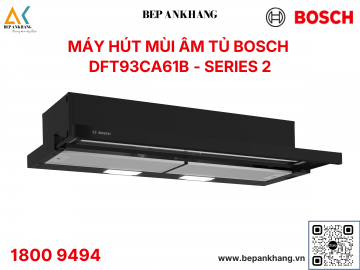 Máy hút mùi âm tủ Bosch DFT93CA61B - Series 2 - Made in Turkey - 900mm